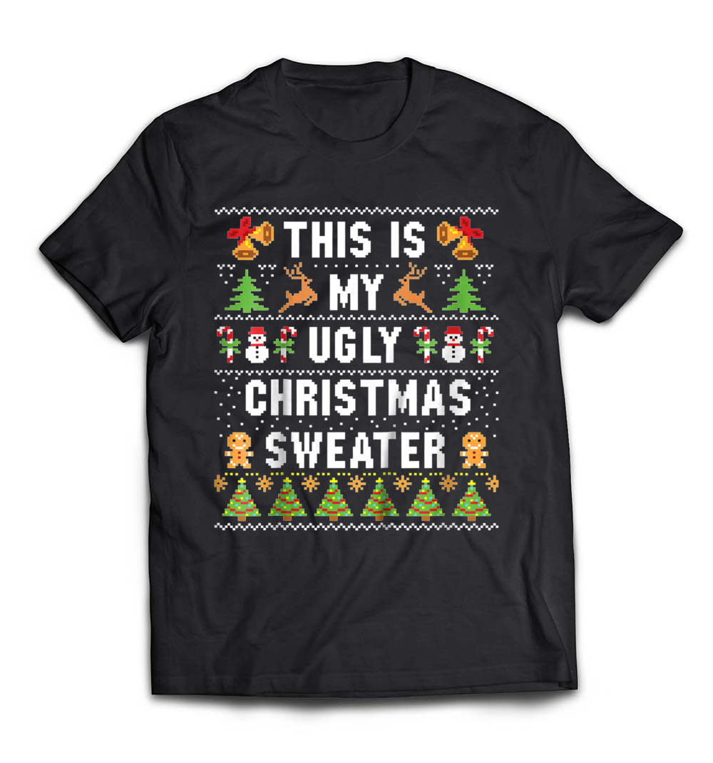 “This Is My Ugly Christmas Sweater Funny Holiday T-Shirt” – A Hilarious and Festive Tee